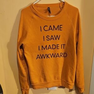 Orange Sweater - "I CAME I SAW I MADE IT AWKWARD"